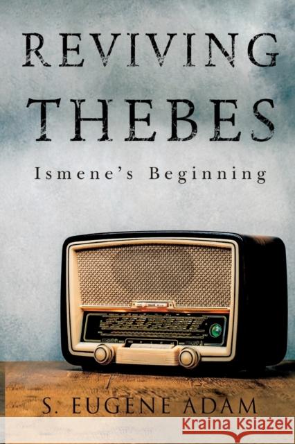 Reviving Thebes: Ismene's Beginning S. Eugene Adam 9781800741775 Olympia Publishers - książka