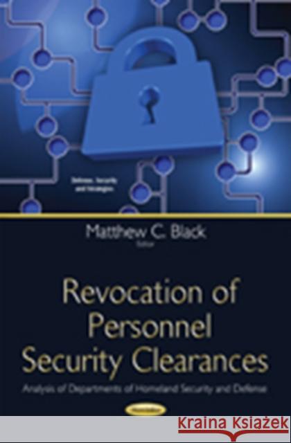 Revocation of Personnel Security Clearances: Analysis of Departments of Homeland Security & Defense Matthew C Black 9781634637282 Nova Science Publishers Inc - książka