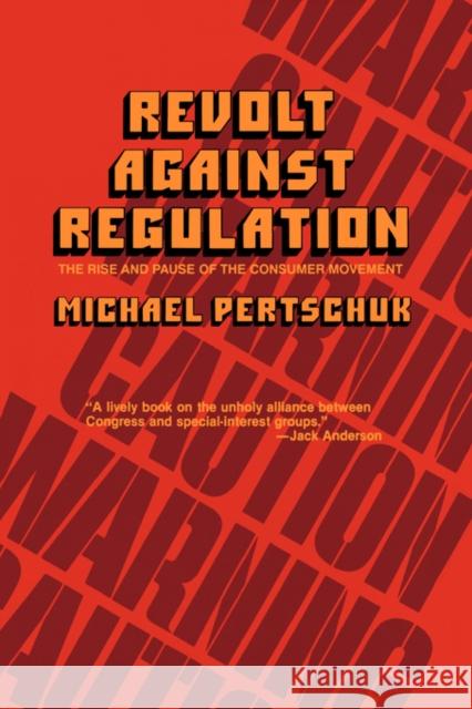 Revolt Against Regulation: The Rise and Pause of the Consumer Movement Pertschuk, Michael 9780520050747 University of California Press - książka