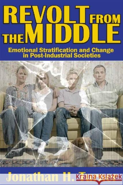 Revolt from the Middle: Emotional Stratification and Change in Post-Industrial Societies Jonathan H. Turner 9781412854740 Transaction Publishers - książka