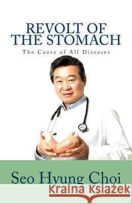 Revolt of the Stomach: Phlegm Mass Disorder: The Cause of All Diseases Seo Hyung Choi Choon Taeck Kong 9781545310892 Createspace Independent Publishing Platform - książka