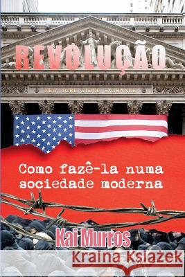 Revolucao: Como Faze-la Numa Sociedade Moderna Murros, Kai 9789899777323 Contra Corrente - książka