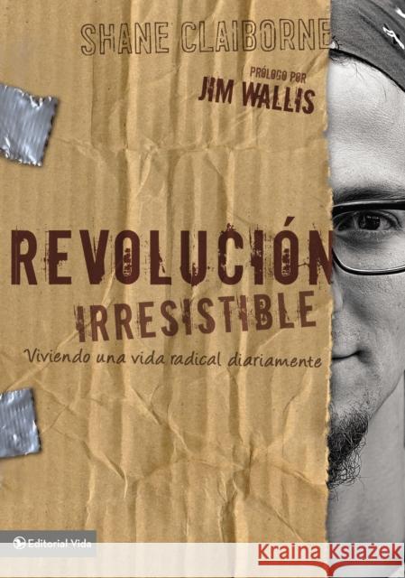 Revolucion Irresistible : Viviendo una Vida Radical Diariamente Shane Claiborne 9780829758160 Vida Publishers - książka