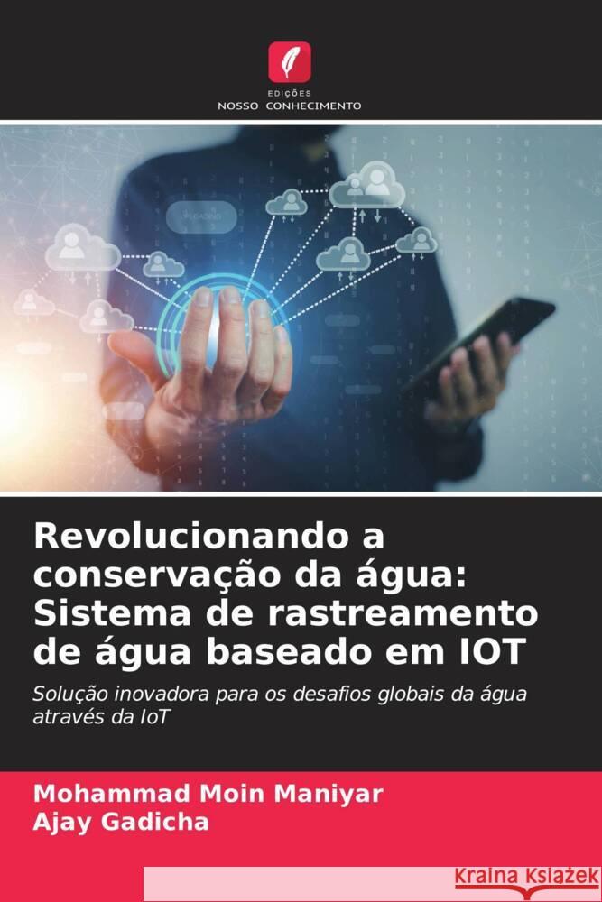 Revolucionando a conservação da água: Sistema de rastreamento de água baseado em IOT Moin Maniyar, Mohammad, Gadicha, Ajay 9786135834734 Edições Nosso Conhecimento - książka