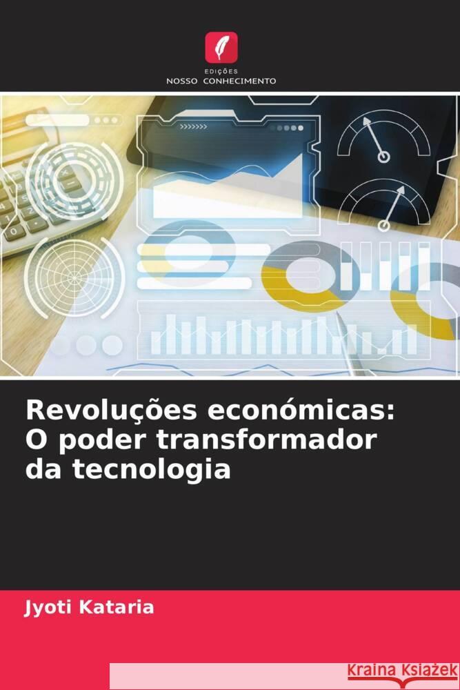 Revolu??es econ?micas: O poder transformador da tecnologia Jyoti Kataria 9786207490356 Edicoes Nosso Conhecimento - książka