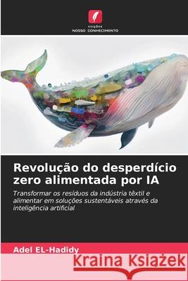 Revolução do desperdício zero alimentada por IA EL-Hadidy, Adel 9786208488413 Edições Nosso Conhecimento - książka