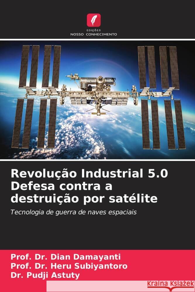 Revolução Industrial 5.0 Defesa contra a destruição por satélite Damayanti, Dian, Subiyantoro, Prof. Dr. Heru, Astuty, Dr. Pudji 9786207081240 Edições Nosso Conhecimento - książka