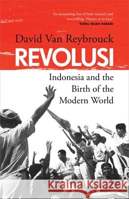 Revolusi: Indonesia and the Birth of the Modern World David Van Reybrouck 9781847927057 Vintage Publishing - książka
