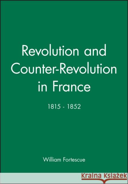 Revolution and Counter-Revolution in France : 1815 - 1852 William Fortescue 9780631145158 Blackwell Publishers - książka
