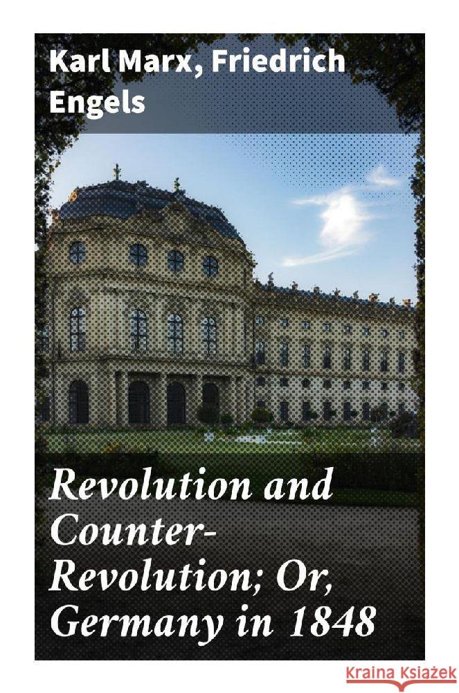 Revolution and Counter-Revolution; Or, Germany in 1848 Marx, Karl, Engels, Friedrich 9788027296606 Good Press - książka