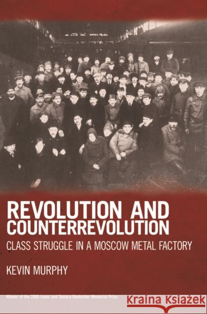 Revolution and Counterrevolution: Class Struggle in a Moscow Metal Factory Murphy, Kevin 9781931859509 Haymarket Books - książka