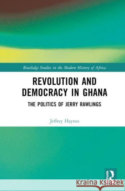 Revolution and Democracy in Ghana: The Politics of Jerry John Rawlings Haynes, Jeffrey 9781032135489 Taylor & Francis Ltd - książka