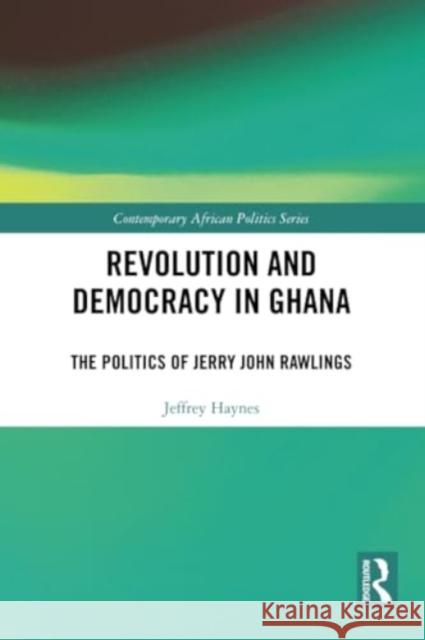 Revolution and Democracy in Ghana: The Politics of Jerry John Rawlings Jeffrey Haynes 9781032135496 Routledge - książka