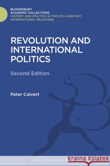 Revolution and International Politics: Second Edition Peter Calvert 9781474291361 Bloomsbury Academic - książka