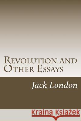 Revolution and Other Essays Jack London 9781985272767 Createspace Independent Publishing Platform - książka