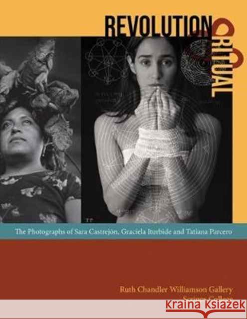 Revolution and Ritual: The Photographs of Sara Castrejn, Graciela Iturbide, and Tatiana Parcero Macnaughton, Mary Davis 9781606065457 John Wiley & Sons - książka