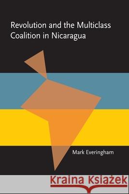 Revolution and the Multiclass Coalition in Nicaragua Everingham, Mark 9780822955900 University of Pittsburgh Press - książka