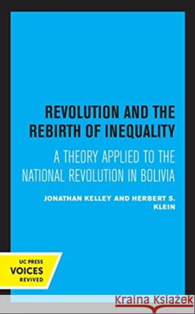 Revolution and the Rebirth of Inequality: A Theory Applied to the National Revolution in Bolivia Johathan Kelley Herbert S. Klein 9780520368484 University of California Press - książka