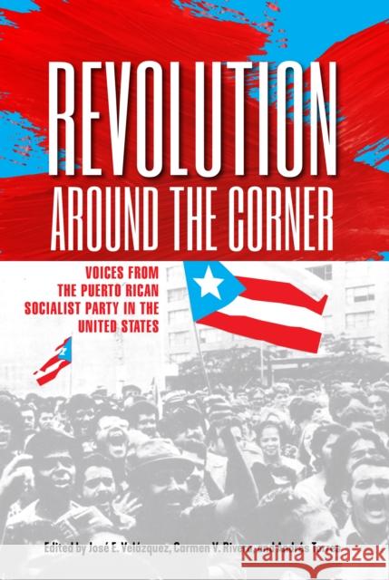 Revolution Around the Corner: Voices from the Puerto Rican Socialist Party in the U.S. Velázquez, José E. 9781439920558 Temple University Press - książka