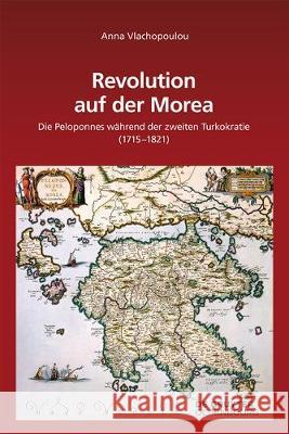 Revolution Auf Der Morea: Die Peloponnes Während Der Zweiten Turkokratie (1715-1821) Vlachopoulou, Anna 9783110519075 Oldenbourg - książka
