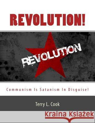 Revolution!: Communism Is Satanism In Disguise! Terry L. Cook 9781493686414 Createspace Independent Publishing Platform - książka