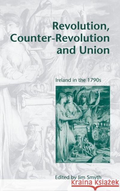 Revolution, Counter-Revolution and Union: Ireland in the 1790s Smyth, Jim 9780521661096 CAMBRIDGE UNIVERSITY PRESS - książka