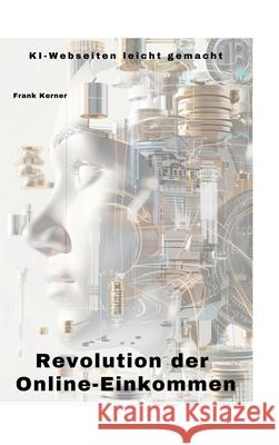 Revolution der Online-Einkommen: KI-Webseiten leicht gemacht Frank Kramer 9783384304858 Tredition Gmbh - książka