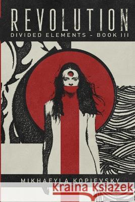 Revolution (Divided Elements Book 3) Mikhaeyla Kopievsky   9780995421837 Kyrija - książka