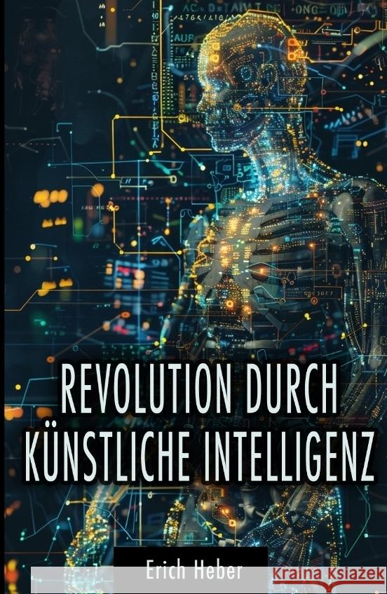 Revolution durch Künstliche Intelligenz Heber, Erich 9783384357526 tredition - książka