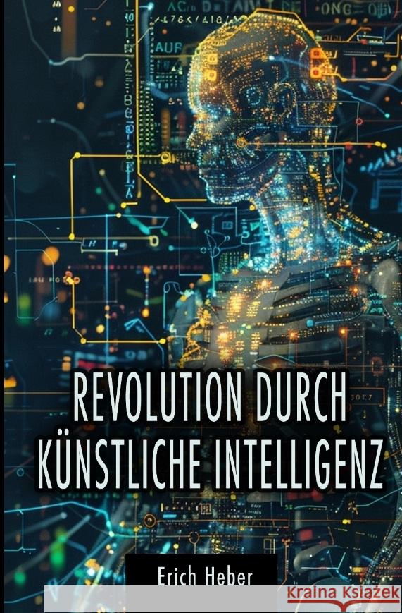 Revolution durch Künstliche Intelligenz Heber, Erich 9783384357533 tredition - książka