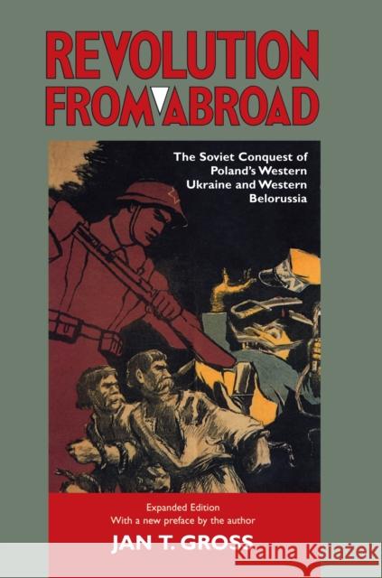 Revolution from Abroad: The Soviet Conquest of Poland's Western Ukraine and Western Belorussia - Expanded Edition Gross, Jan T. 9780691096032 Princeton University Press - książka