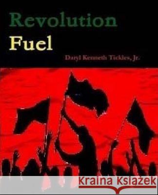 Revolution Fuel Daryl Kenneth Tickle 9781484856475 Createspace - książka