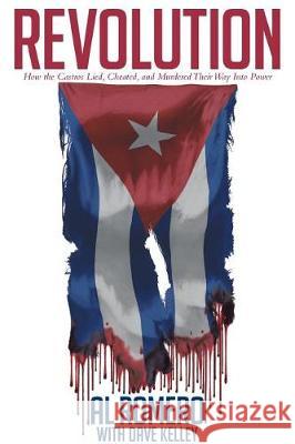 Revolution: How the Castros Lied, Cheated, and Murdered Their Way Into Power Al Romero 9781642145526 Page Publishing, Inc. - książka