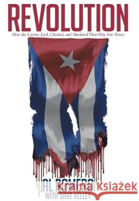 Revolution: How the Castros Lied, Cheated, and Murdered Their Way Into Power Al Romero 9781642145540 Page Publishing, Inc. - książka