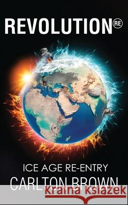 Revolution: Ice Age Re-Entry Carlton B. Brown 9780992775063 Atitlan Press - książka
