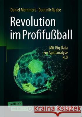 Revolution Im Profifußball: Mit Big Data Zur Spielanalyse 4.0 Memmert, Daniel 9783662592175 Springer - książka