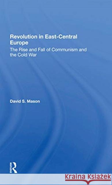 Revolution in East-Central Europe: The Rise and Fall of Communism and the Cold War Mason, David S. 9780367301446 Routledge - książka
