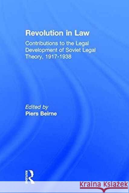 Revolution in Law: Contributions to the Legal Development of Soviet Legal Theory, 1917-38: Contributions to the Legal Development of Soviet Legal Theo Beirne, Piers 9780873325608 M.E. Sharpe - książka