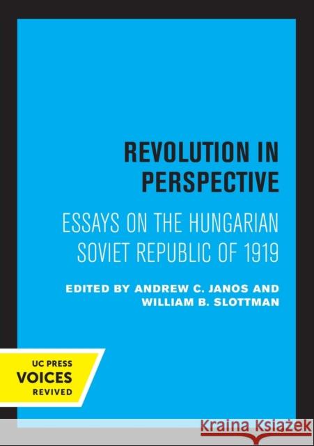 Revolution in Perspective: Essays on the Hungarian Soviet Republic Andrew C. Janos William B. Slottman 9780520326170 University of California Press - książka