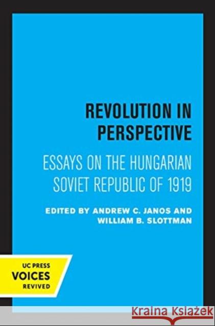 Revolution in Perspective: Essays on the Hungarian Soviet Republic Andrew C. Janos William B. Slottman 9780520367494 University of California Press - książka