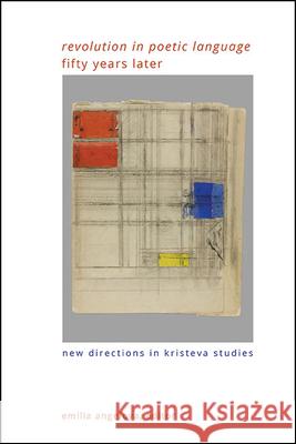 Revolution in Poetic Language Fifty Years Later: New Directions in Kristeva Studies Emilia Angelova 9781438498041 State University of New York Press - książka