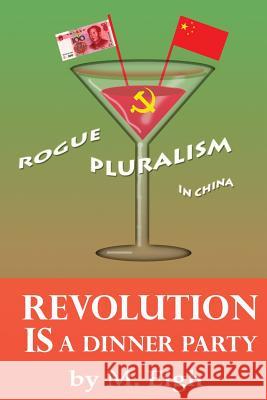 Revolution Is a Dinner Party: Rogue Pluralism in China M. Eigh 9781484821893 Createspace - książka