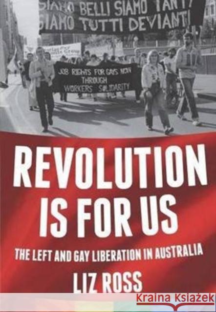 Revolution is for us: The Left and Gay Liberation in Australia Liz Ross 9780646901794 Interventions Inc - książka