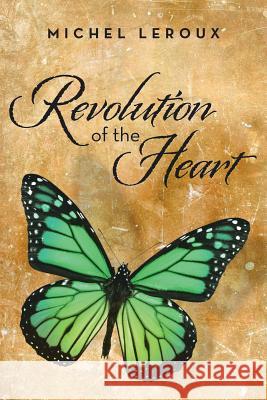 Revolution of the Heart Michel LeRoux 9781483601458 Xlibris Corporation - książka