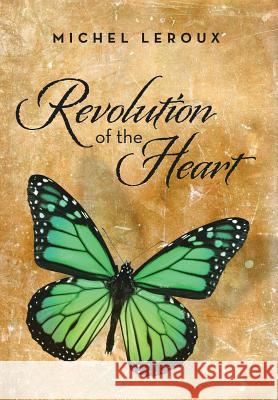 Revolution of the Heart Michel LeRoux 9781483601465 Xlibris Corporation - książka
