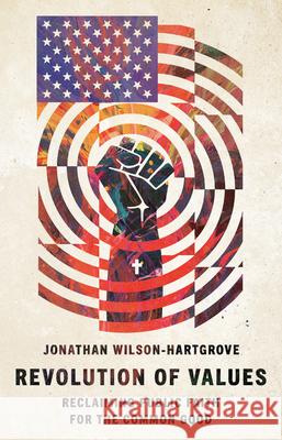 Revolution of Values: Reclaiming Public Faith for the Common Good Jonathan Wilson-Hartgrove 9780830845934 IVP Books - książka