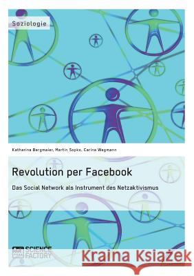Revolution per Facebook. Das Social Network als Instrument des Netzaktivismus Katharina Bergmaier Martin Sopko Carina Wegmann 9783956870057 Grin Verlag - książka