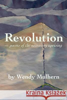 Revolution: poems of the necessary uprising Mulhern, Wendy 9781484828724 Createspace - książka