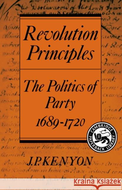 Revolution Principles: The Politics of Party 1689-1720 Kenyon, J. P. 9780521386562 Cambridge University Press - książka