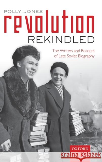 Revolution Rekindled: The Writers and Readers of Late Soviet Biography Jones, Polly 9780198804345 Oxford University Press, USA - książka
